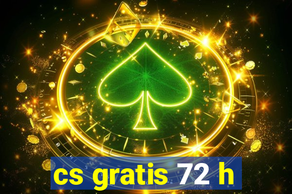 cs gratis 72 h